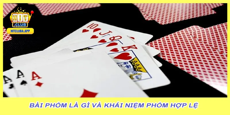 Bài phỏm là gì và khái niệm phỏm hợp lệ