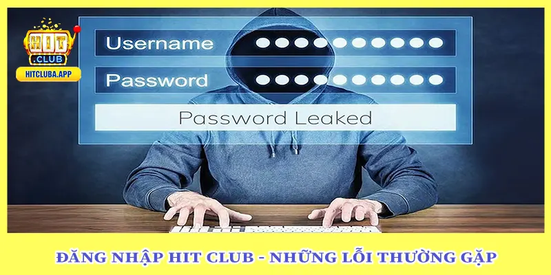 Đăng Nhập Hit Club - Những Lỗi Thường Gặp