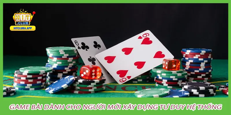 Game bài dành cho người mới xây dựng tư duy hệ thống