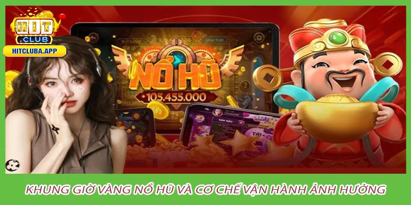 Khung giờ vàng nổ hũ và cơ chế vận hành ảnh hưởng
