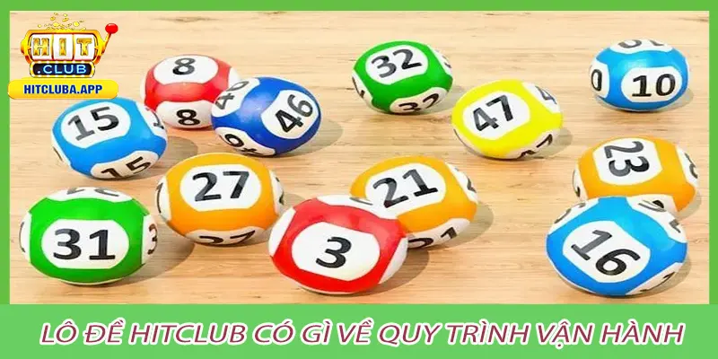 Lô đề hitclub có gì về quy trình vận hành