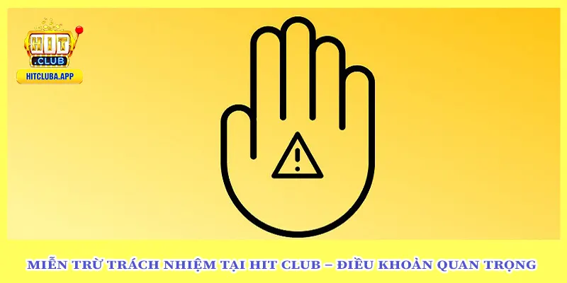 Miễn Trừ Trách Nhiệm Tại Hit Club – Điều Khoản Quan Trọng