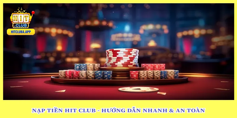 Nạp Tiền Hit Club - Hướng Dẫn Nhanh & An Toàn