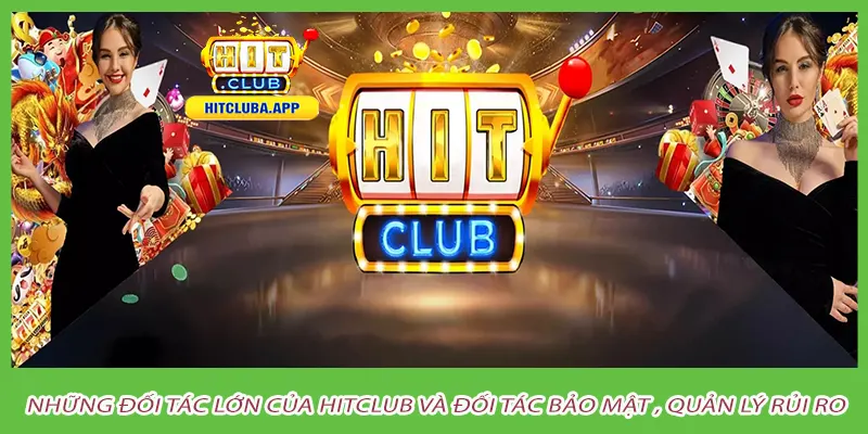 Những đối tác lớn của hitclub và đối tác bảo mật , quản lý rủi ro