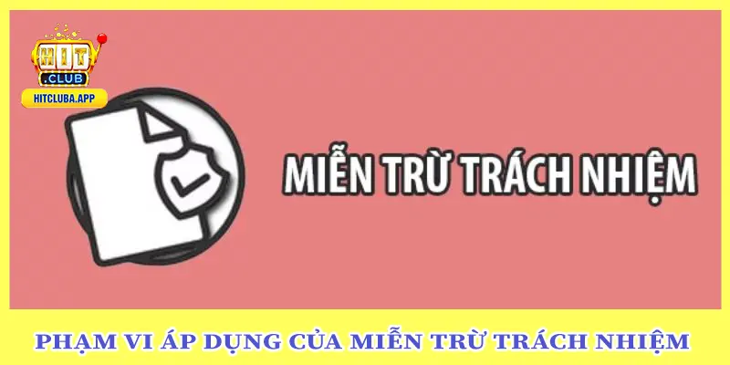 Phạm Vi Áp Dụng Của Miễn Trừ Trách Nhiệm