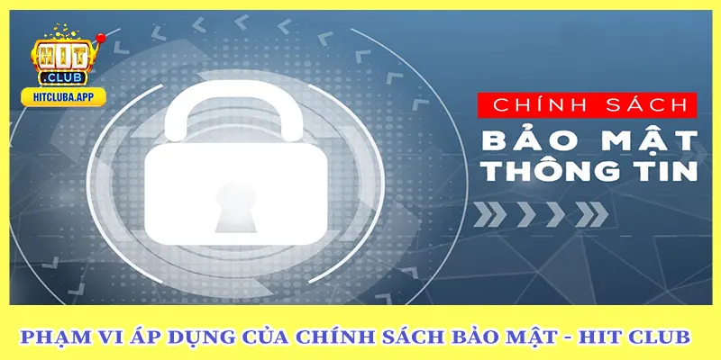 Phạm vi áp dụng của chính sách bảo mật hit club