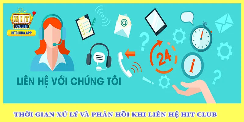 Thời Gian Xử Lý Và Phản Hồi Khi Liên Hệ Hit Club