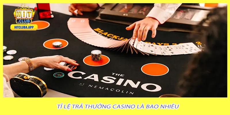 Tỉ lệ trả thưởng casino là bao nhiêu