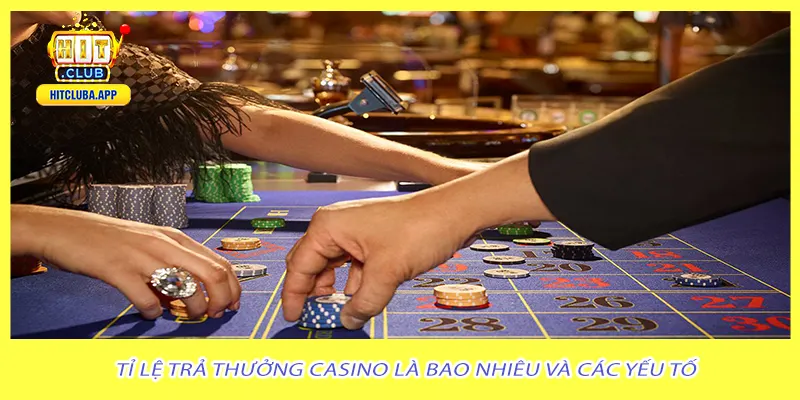 Tỉ lệ trả thưởng casino là bao nhiêu và các yếu tố