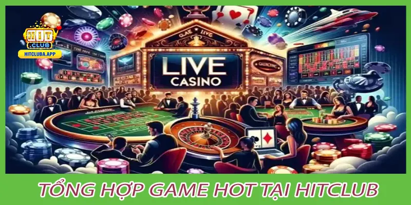 Tổng hợp game hot tại hitclub