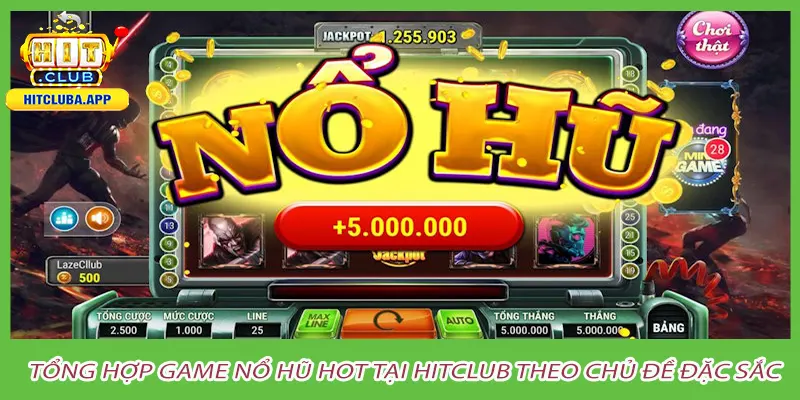 Tổng hợp game nổ hũ hot tại hitclub theo chủ đề đặc sắc