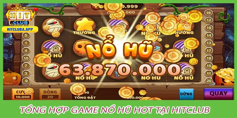 Tổng hợp game nổ hũ hot tại hitclub