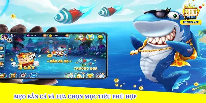mẹo bắn cá và lựa chọn mục tiêu phù hợp